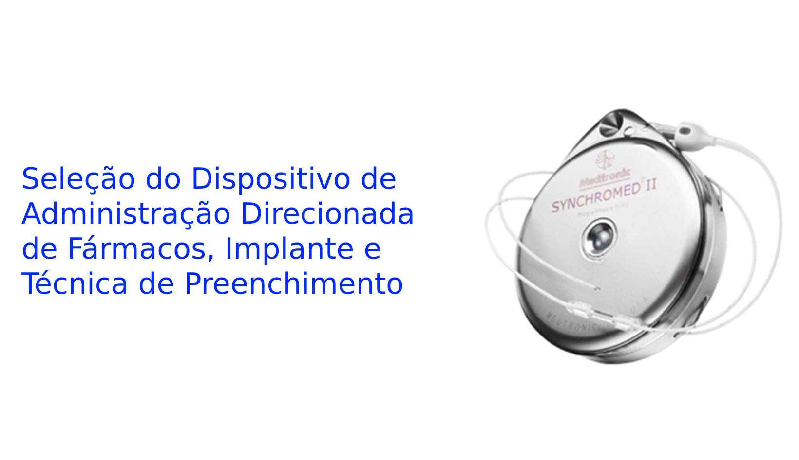 Seleção do Dispositivo de Administração Direcionada de Fármacos, Implante e Técnica de Preenchimento
