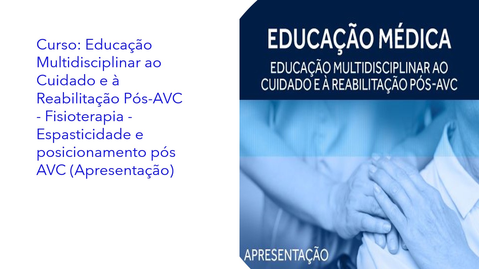 Educação Multidisciplinar ao Cuidado e à Reabilitação Pós-AVC - Fisioterapia - Espasticidade e posicionamento pós AVC|Educación Multidisciplinaria para el Cuidado y Rehabilitación Post-ACV - Fisioterapia - Espasticidad y posicionamiento post-ACV