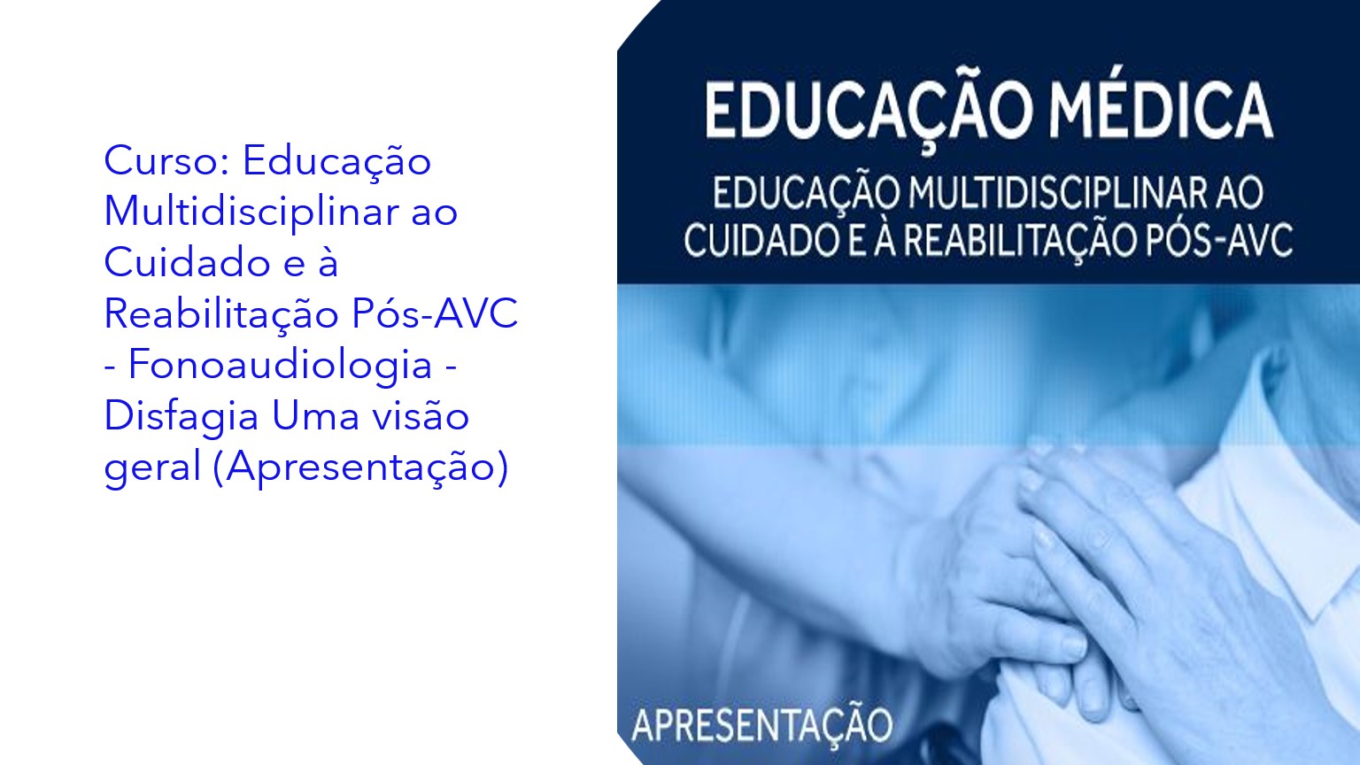 Educação Multidisciplinar ao Cuidado e à Reabilitação Pós-AVC - Fonoaudiologia - Disfagia Uma visão geral (Apresentação)|Educación multidisciplinaria para el cuidado y la rehabilitación post-ACV - Logopedia - Disfagia Una visión general (Presentación)