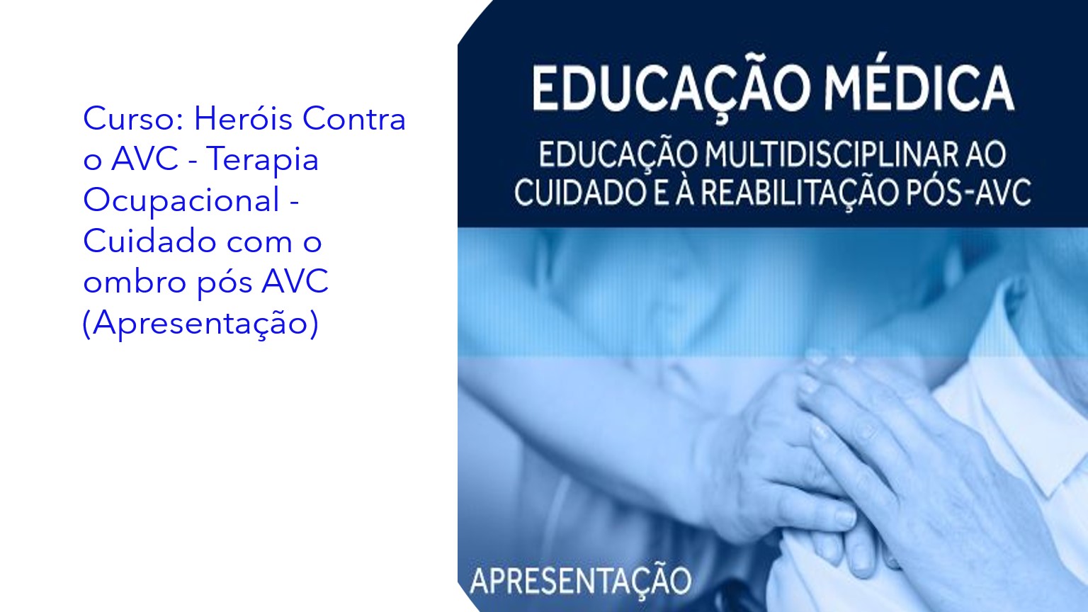 Curso: Heróis Contra o AVC - Terapia Ocupacional - Cuidado com o ombro pós AVC (Apresentação)|Curso: Héroes Contra el ACV - Terapia Ocupacional - Cuidado del hombro post-ACV (Presentación)