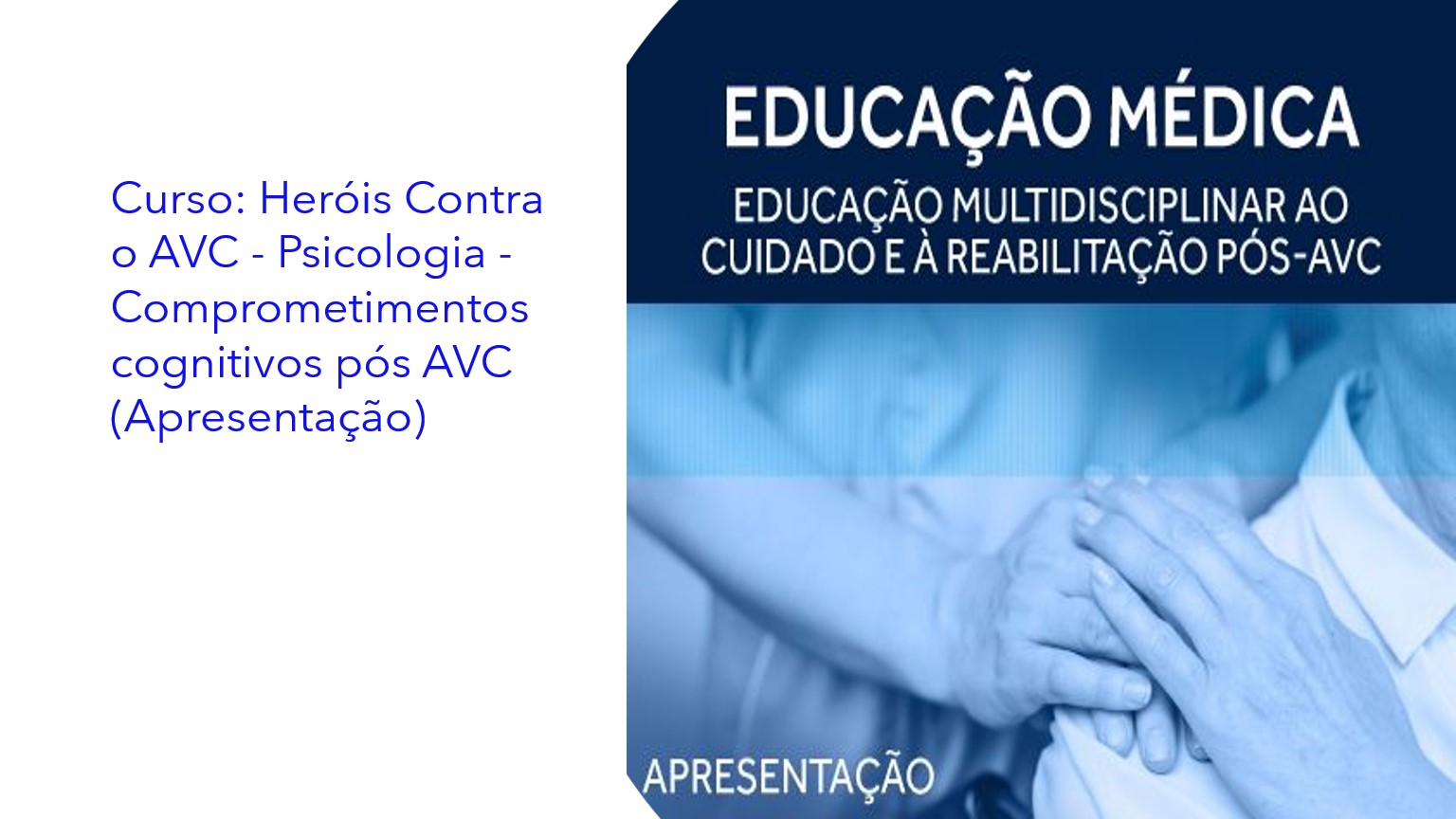 Curso: Heróis Contra o AVC - Psicologia - Comprometimentos cognitivos pós AVC (Apresentação)|Curso: Héroes contra el ACV - Psicología - Deterioros cognitivos tras un ACV (Presentación)