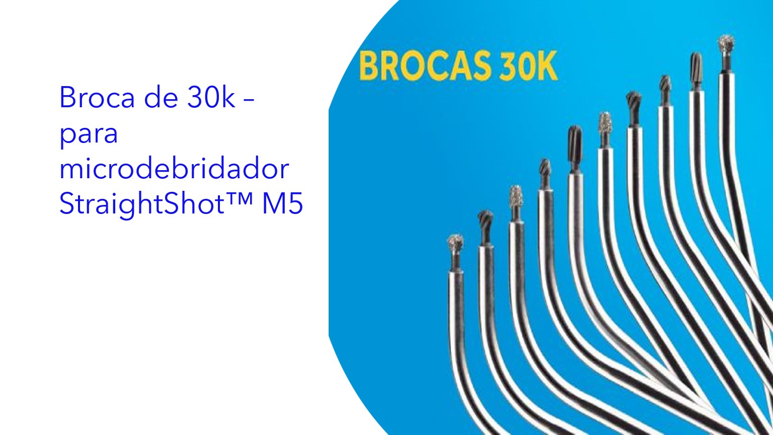 Broca de 30k – para microdebridador StraightShot™ M5|Broca 30k – para Microdebridador StraightShot™ M5|30k Drill Bit – for StraightShot™ M5 Microdebrider