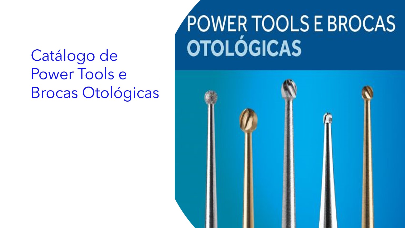Catálogo de Power Tools e Brocas Otológicas|Catálogo de Herramientas Eléctricas y Fresas Otológicas|Power Tools and Otological Drills Catalog